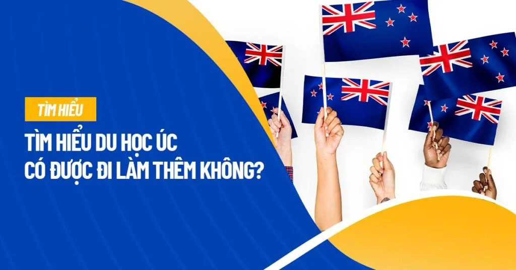DU HỌC ÚC CÓ ĐƯỢC LÀM THÊM KHÔNG? QUY ĐỊNH MỚI NHẤT 2026